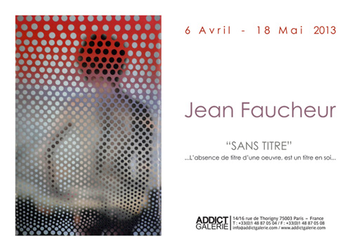 Jean Faucheur @ Galerie Addict - 511