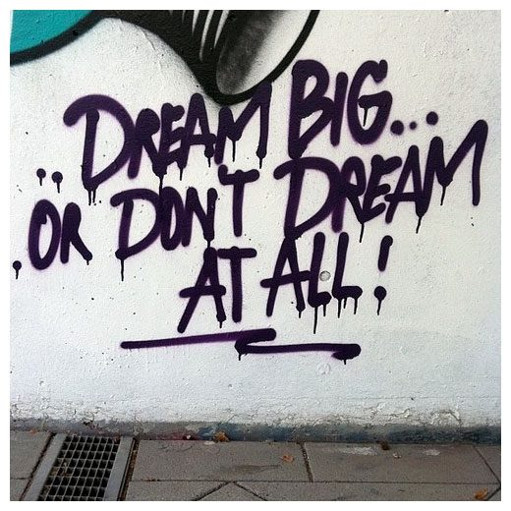 Dream Big.